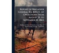 Report of Brigadier General R.S. Ripley, of Operations From August 21, to September 10, 1863;