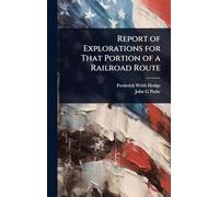 Report of Explorations for That Portion of a Railroad Route