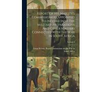 Report Of His Majesty's Commissioners Appointed To Inquire Into The Military Preparations And Other Matters Connected With The War In South Africa; Volume 2
