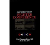 Report of Joint Fighter Conference:: NAS Patukent River, MD - 16-23 October 1944 (Schiffer Military History): NAS Patuxent River, MD - 16-23 October 1944