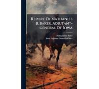 Report Of Nathaniel B. Baker, Adjutant-general Of Iowa