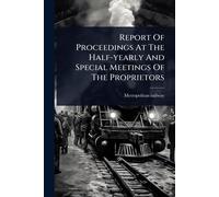 Report Of Proceedings At The Half-yearly And Special Meetings Of The Proprietors