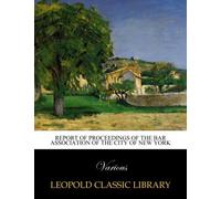 Report of Proceedings of the Bar Association of the City of New York