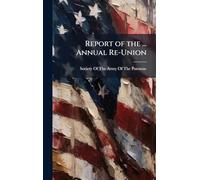 Report of the ... Annual Re-Union