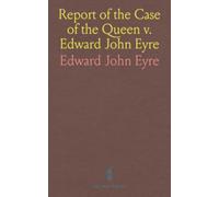 Report of the Case of the Queen v. Edward John Eyre
