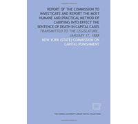 Report of the Commission to Investigate and Report the Most Humane and Practical Method of Carrying Into Effect the Sentence of Death in Capital Cases