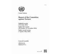 Report of the Committee Against Torture : Eightieth Session (8-26 July 2024); Eighty-first Session (28 October-22 November 2024); Eighty-second Session (7 April-2 May 2025)