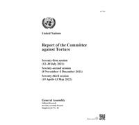 Report of the Committee Against Torture : Seventy-first Session (12-30 July 2021); Seventy-second Session (8 November-3 December 2021); Seventy-third Session (19 April-13 May 2022)