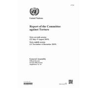 Report of the Committee Against Torture : Sixty-seventh Session (22 July-9 August 2019); Sixty-eighth Session (11 November-6 December 2019)