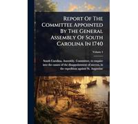 Report Of The Committee Appointed By The General Assembly Of South Carolina In 1740