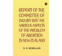 Report of the Committee of Inquiry into the Various Aspects of the Problem of Abortion in New Zealand