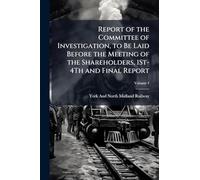 Report of the Committee of Investigation, to Be Laid Before the Meeting of the Shareholders, 1St-4Th and Final Report