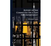 Report of the Committee On a Paid Fire Department
