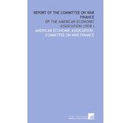 Report of the Committee on War Finance: Of the American Economic Association (1918 )