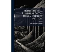 Report Of The ... Exhibition Of The Ohio Mechanics' Institute