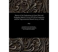 Report of the Explorations in Great Tibet and Mongolia, Made by A-K in 1879-82 in Connection with the Trigonometrical Branch Survey of India