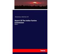 Report Of The Indian Famine Commission: Part I
