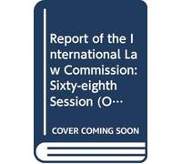 Report of the International Law Commission : sixty-eighth session (2 May - 10 June and 4 July - 12 August 2016)