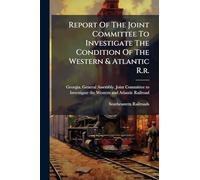 Report Of The Joint Committee To Investigate The Condition Of The Western & Atlantic R.r.