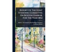 Report Of The Joint Standing Committee On Boston Harbor, For The Year 1852