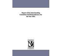 Report of the Joint standing committee on Boston harnor, for the year 1852.