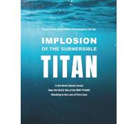 Report of the Marine Board of Investigation Into the Implosion of the Submersible TITAN