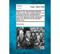 Report of the Trial of William Vamplew Holmes, (One of Mr. Carlile's Shopmen.) on a Charge of Sevition and Blasphemy, Before the Common Serjeant and a ... 1822 with the Proceedings Before Trial, ...