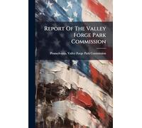 Report Of The Valley Forge Park Commission