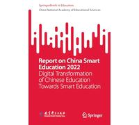 Report on China Smart Education 2022: Digital Transformation of Chinese Education Towards Smart Education (SpringerBriefs in Education)