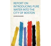 Report on Introducing Pure Water Into the City of Boston: 1