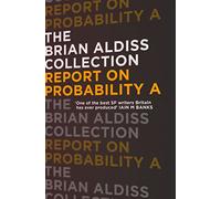 REPORT ON PROBABILITY A (The Brian Aldiss Collection)