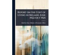 Report on the Cost of Living in Ireland. June 1922-Oct 1925