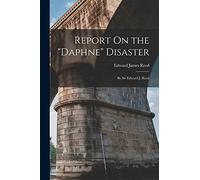 Report On the "Daphne" Disaster: By Sir Edward J. Reed