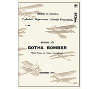 REPORT ON THE GOTHA BOMBER. WITH NOTES ON GIANT AEROPLANES, September 1918Reports on German Aircraft 9