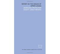 Report on the Indians of Upper Canada