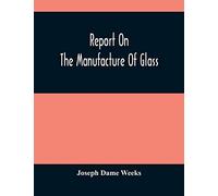 Report On The Manufacture Of Glass