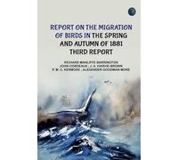 Report on the Migration of Birds in the Spring and Autumn of 1881. Third Report