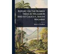 Report On The Rubber Trees At Nilambur And At Calicut, South Malabar