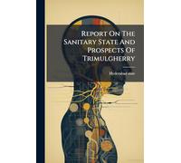 Report On The Sanitary State And Prospects Of Trimulgherry