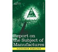 Report on the Subject of Manufactures