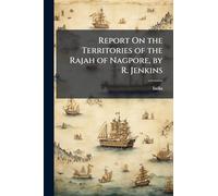 Report On the Territories of the Rajah of Nagpore, by R. Jenkins