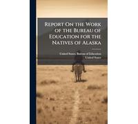 Report On the Work of the Bureau of Education for the Natives of Alaska