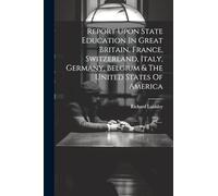 Report Upon State Education In Great Britain, France, Switzerland, Italy, Germany, Belgium & The United States Of America