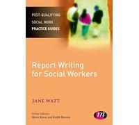 Report Writing for Social Workers (Post-Qualifying Social Work Practice Guides)
