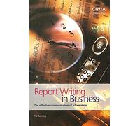 Report Writing in Business: The Effective Communication of Information (CIMA Exam Support Books)
