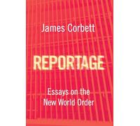 REPORTAGE: Essays on the New World Order