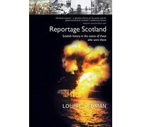 Reportage Scotland: Scottish History in the Voices of Those Who Were There