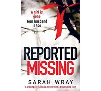 Reported Missing: A gripping psychological thriller with a breath-taking twist