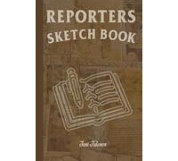 REPORTERS SKETCH BOOK MEMORISE YOUR TIPS AND CLUES FOR EVERY STORY NEVER KNOW WHICH EVIDENCE LEADS TO HUGE STORY SO ORGANISE YOUR REPORTING.: For Adults and Seniors.