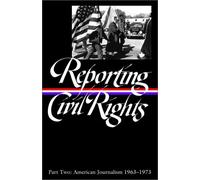 Reporting Civil Rights, Part Two: American Journalism 1963-1973: 2 (Library of America) by Various